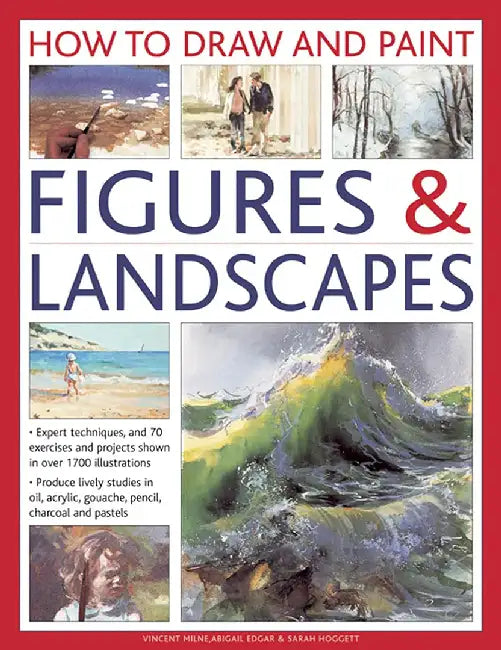 How to Draw and Paint Figures & Landscapes: Expert Techniques, and 70 Exercises and Projects Shown in Over 1700 Illustrations by Vincent Milne