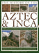 The History of the Aztec & Inca: Two Illustrated Reference Books: Discover the Chronicles, Myths and Cultures of the Ancient Peoples of Central and So by Charles Phillips