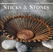 Sticks & Stones: 25 Practical Projects Using Natural Materials by Mary Maguire