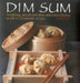 Dim Sum: Dumplings, Parcels and Other Delectable Chinese Snacks in 25 Authentic Recipes by Terry Tan
