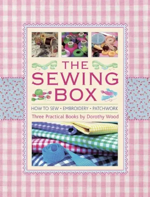 The Sewing Box: Three Practical Books by Dorothy Wood