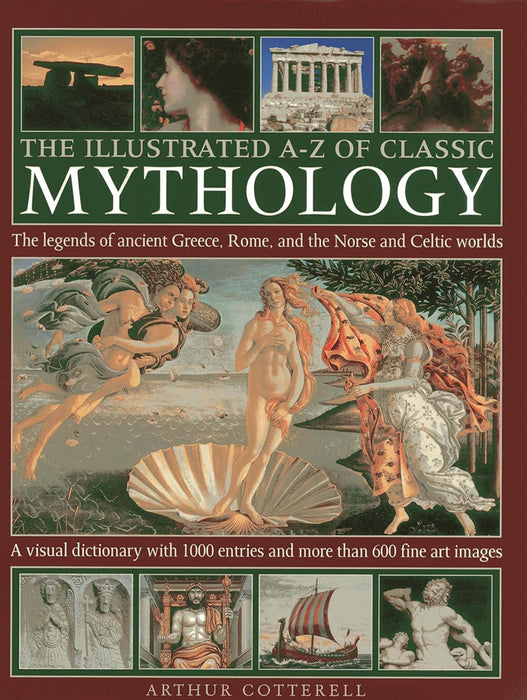 The Illustrated A-Z of Classic Mythology: The Legends of Ancient Greece, Rome and the Norse and Celtic Worlds