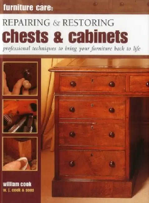 Repairing & Restoring Chests & Cabinets: Professional Techniques to Bring Your Furniture Back to Life by William Cook