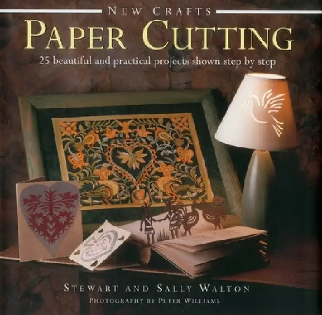 New Crafts: Paper Cutting: 25 Beautiful and Practical Projects Shown Step by Step by Stewart Walton