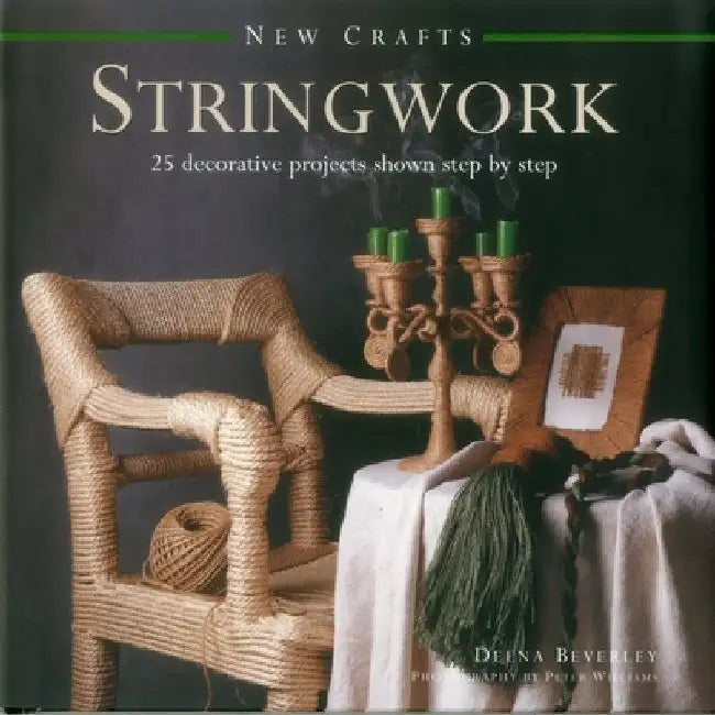 New Crafts: Stringwork: 25 Decorative Projects Shown Step by Step by Deena Beverley