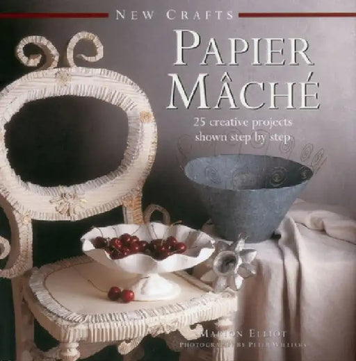 New Crafts: Papier Mache: 25 Creative Projects Shown Step by Step by Marion Elliot