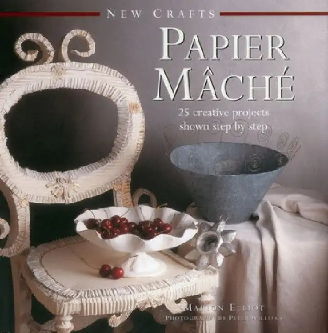 New Crafts: Papier Mache: 25 Creative Projects Shown Step by Step by Marion Elliot