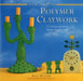 New Crafts: Polymer Claywork: 25 Creative Projects Shown Step by Step by Mary Maguire