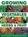 Growing Vegetables, Herbs & Fruit: A Step-By-Step Guide to Kitchen and Allotment Gardening with 1400 Photographs by Richard Bird