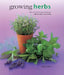 Growing Herbs: A Directory of Varieties and How to Cultivate Them Successfully by Richard Bird