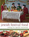 Jewish Festival Food: Eating for Special Occasions: 75 Delicious Dishes for Every Holiday and Celebration by Marlena Spieler