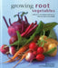 Growing Root Vegetables: A Directory of Varieties and How to Cultivate Them Successfully by Richard Bird
