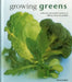 Growing Greens: A Directory of Varieties and How to Cultivate Them Successfully by Richard Bird