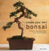 Create Your Own Bonsai: 50 Step-By-Step Projects Shown in Over 400 Photographs by Ken Norman