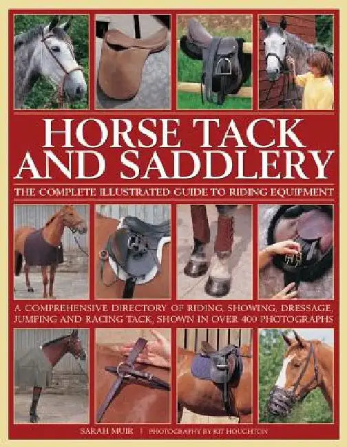 Horse Tack and Saddlery: The Complete Illustrated Guide to Riding Equipment by Sarah Muir