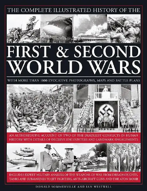 The Complete Illustrated History of the First & Second World Wars: With More Than 1000 Evocative Photographs, Maps and Battle Plans by Donald Sommerville