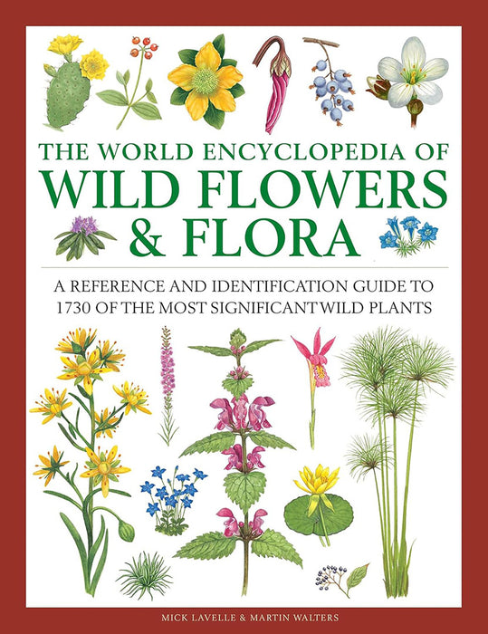 The World Encyclopedia of Wild Flowers & Flora: A Reference and Identification Guide to 1730 of the World's Most Significant Wild Plants