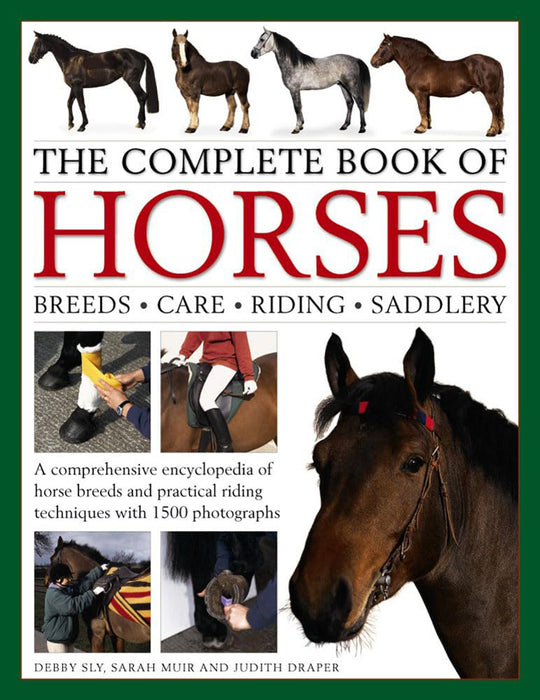 The Complete Book of Horses: Breeds, Care, Riding, Saddlery: A Comprehensive Encyclopedia of Horse Breeds and Practical Riding Techniques with 1500 Ph