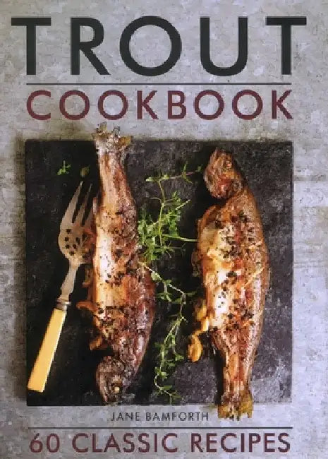 Trout Cookbook: 60 Classic Recipes by Jane Bamforth