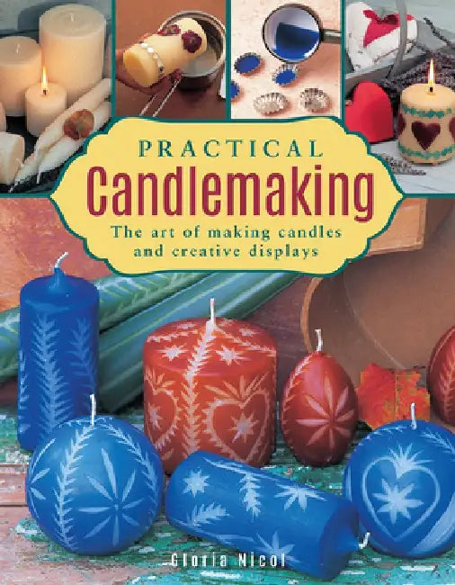 Practical Candlemaking: The Art of Making Candles and Creative Displays by Gloria Nicol