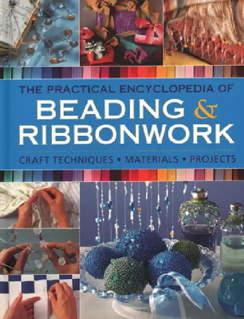 The Practical Encyclopedia of Beading & Ribbonwork: Craft Techniques - Materials - Projects by Lisa Brown