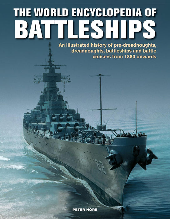 World Enc of Battleships: An Illustrated History: Pre-Dreadnoughts, Dreadnoughts, Battleships and Battle Cruisers from 1860 Onwards, with 500 Ar