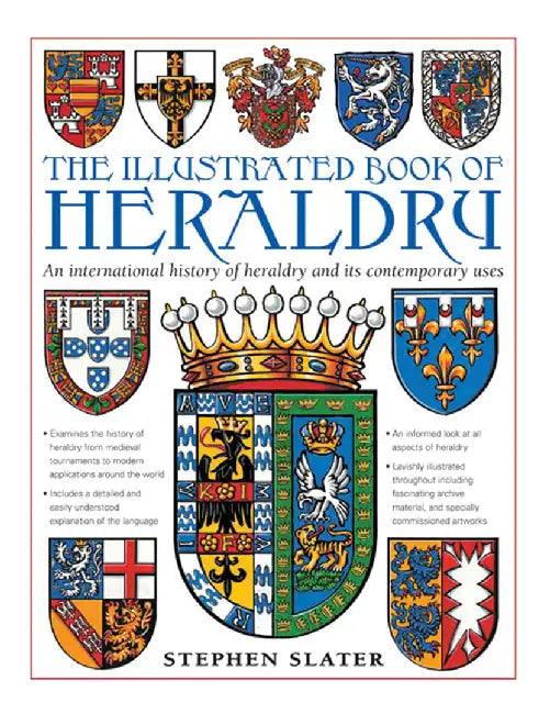 The Illustrated Book of Heraldry: An International History of Heraldry and Its Contemporary Uses by Stephen Slater