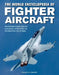 The World Encyclopedia of Fighter Aircraft: An Illustrated History from the Early Planes of World War I to the Supersonic Jets of Today by Francis Crosby