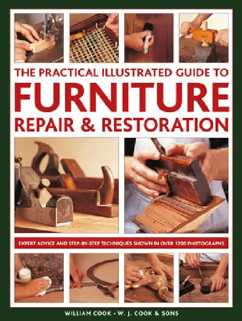 The Practical Illustrated Guide to Furniture Repair & Restoration: The Illustrated Guide to the Architectural, Cultural and Historical Heritage of Gre by William Cook