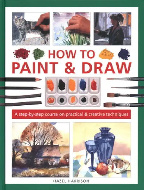How to Paint & Draw: A Step-By-Step Course on Practical & Creative Techniques by Hazel Harrison