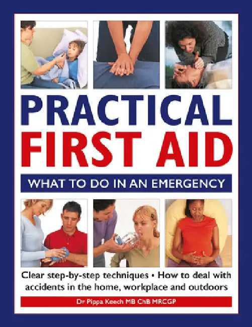 Practical First Aid: What to Do in an Emergency by Pippa Keech