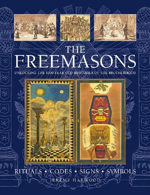 The Freemasons: Rituals, Codes, Signs, Symbols: Unlocking the 1000-Year Old Mysteries of the Brotherhood by Jeremy Harwood