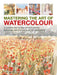 Mastering the Art of Watercolour: A Complete Step-By-Step Course in Painting Techniques, with 26 Projects and 900 Photographs by Wendy Jelbert
