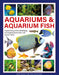Aquariums & Aquarium Fish: A Practical Guide to Identifying and Keeping Freshwater and Marine Fishes by Mary Bailey