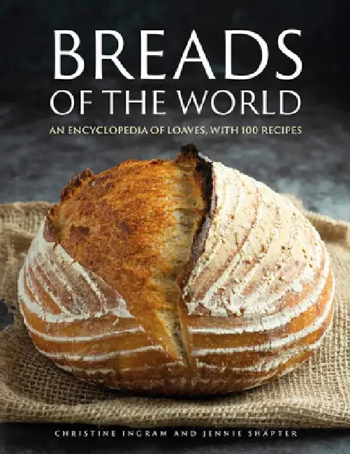 Breads of the World: An Encylopedia of Loaves, with 100 Recipes by Christine Ingram