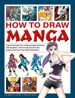 How to Draw Manga: Expert Techniques for Creating Manga Characters and Storylines, with Over 85 Exercises and Projects, and More Than 100 by Tim Seelig