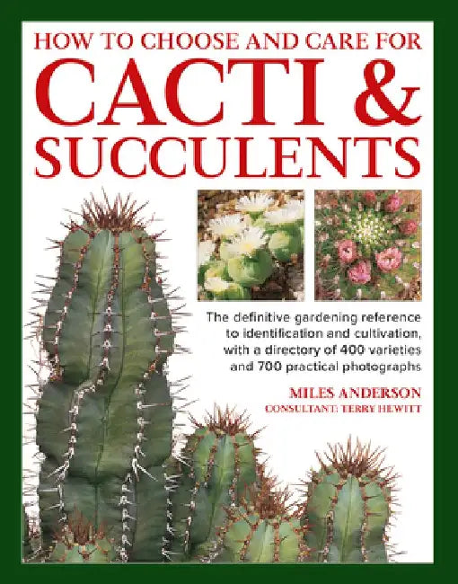 Cacti & Succulents, How to Choose and Care for by Miles Anderson