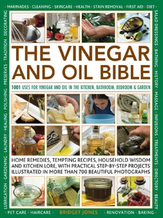 The Vinegar and Oil Bible: 1001 Uses for Vinegar and Oil in the Kitchen, Bathroom, Bedroom and Garden by Bridget Jones