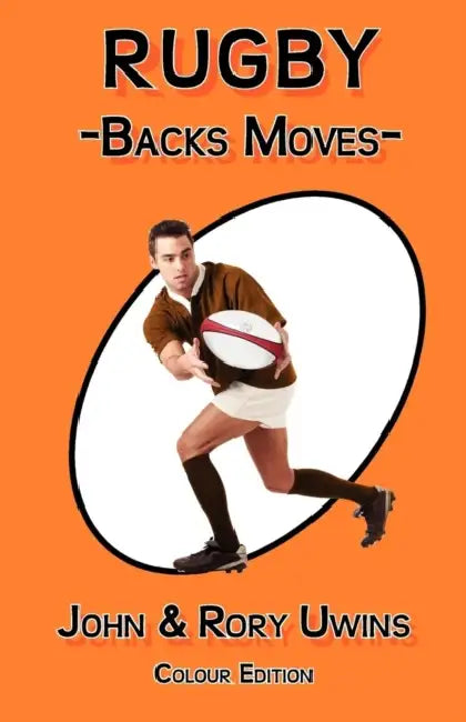 Rugby Backs Moves - Colour Edition by John Uwins, Rory Uwins