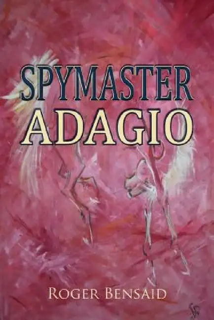 Spymaster Adagio by Roger Bensaid
