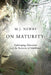 On Maturity: Upbringing, Education and the Recovery of Adulthood by M. J. Newby
