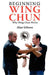 Beginning Wing Chun Why Wing Chun Works by Alan Gibson