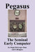 Pegasus the Early Seminal Computer by Hugh McGregor Ross
