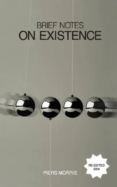 Brief Notes on Existence by Piers Morris