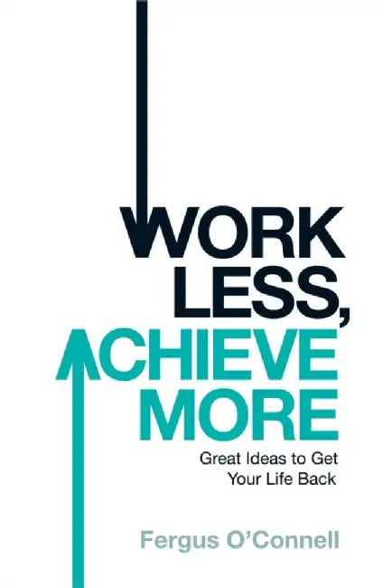 Work Less, Achieve More (9780755318698) by O'Connell, Fergus ...