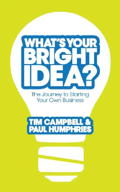What's Your Bright Idea? by Tim Campbell
