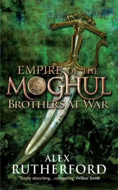 Empire Of The Moghul Brothers At War by Alex Rutherford
