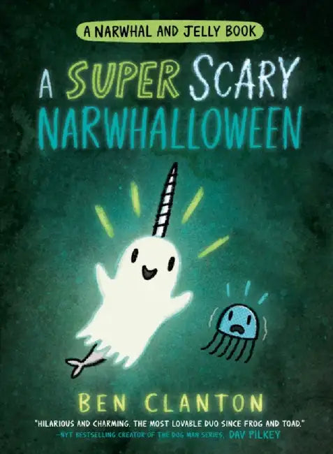 A SUPER SCARY NARWHALLOWEEN by Ben Clanton