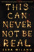 This Can Never Not Be Real by Sera Milano