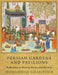 Persian Gardens and Pavilions: Reflections in History, Poetry and the Arts by Mohammad Gharipour